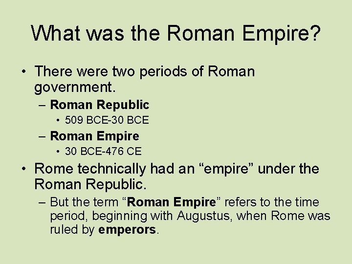 What was the Roman Empire? • There were two periods of Roman government. –
