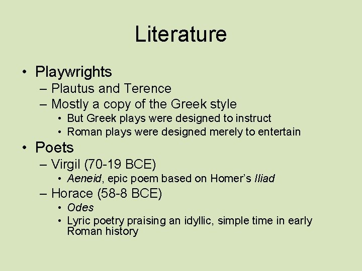 Literature • Playwrights – Plautus and Terence – Mostly a copy of the Greek