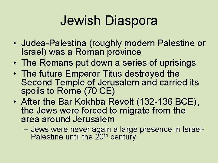 Jewish Diaspora • Judea-Palestina (roughly modern Palestine or Israel) was a Roman province •