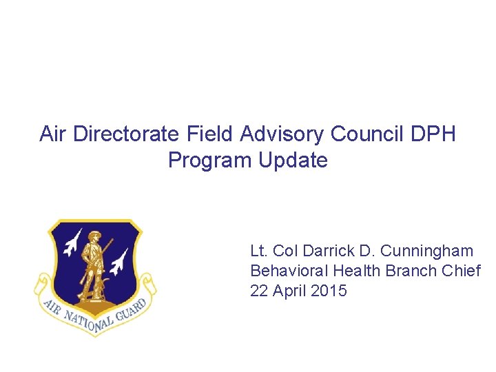 Air Directorate Field Advisory Council DPH Program Update Lt. Col Darrick D. Cunningham Behavioral