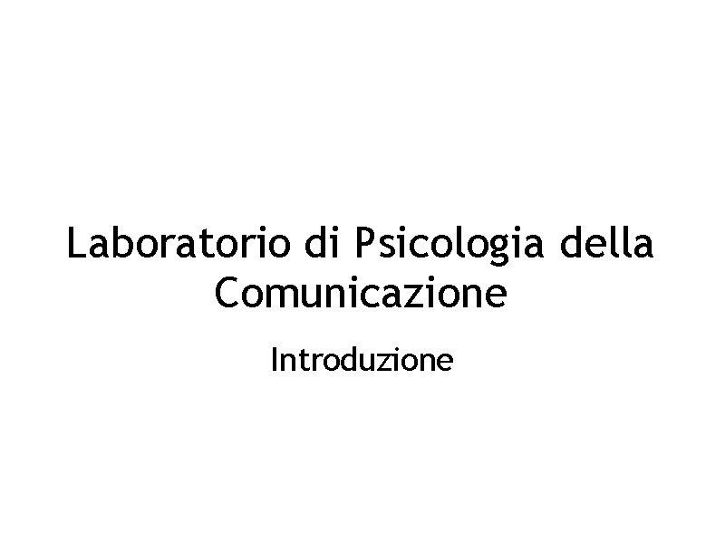 Laboratorio di Psicologia della Comunicazione Introduzione 