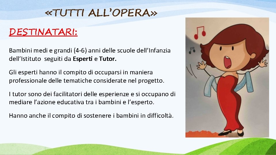 «TUTTI ALL’OPERA» DESTINATARI: Bambini medi e grandi (4 -6) anni delle scuole dell’Infanzia «TUTTI ALL’OPERA» DESTINATARI: Bambini medi e grandi (4 -6) anni delle scuole dell’Infanzia