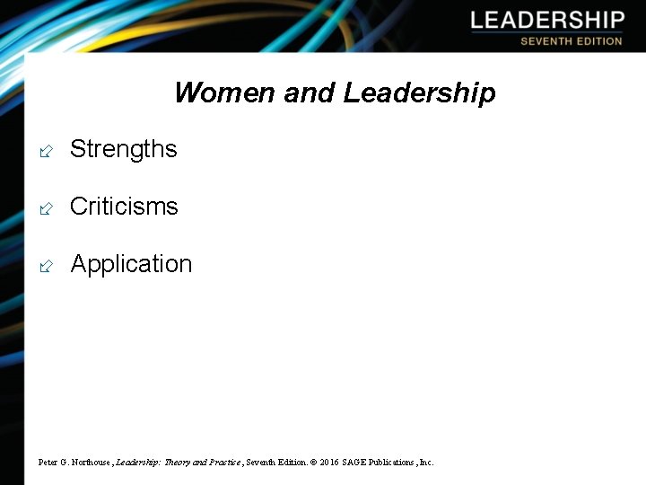 Women and Leadership ÷ Strengths ÷ Criticisms ÷ Application Peter G. Northouse, Leadership: Theory