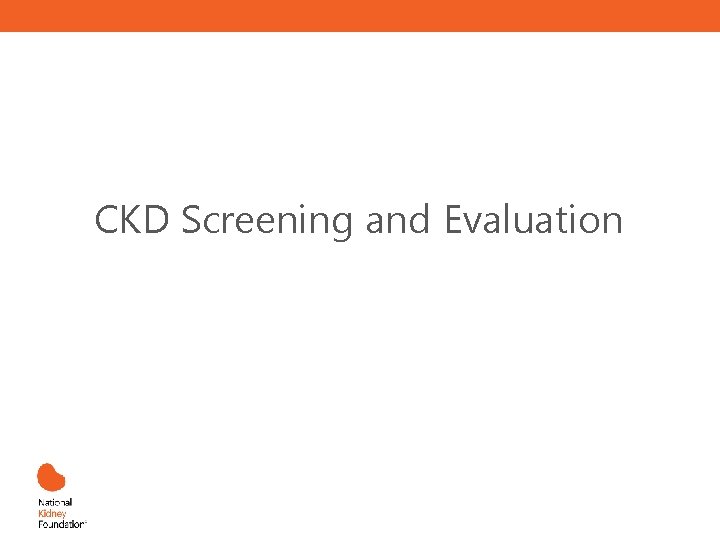 CKD Screening and Evaluation 