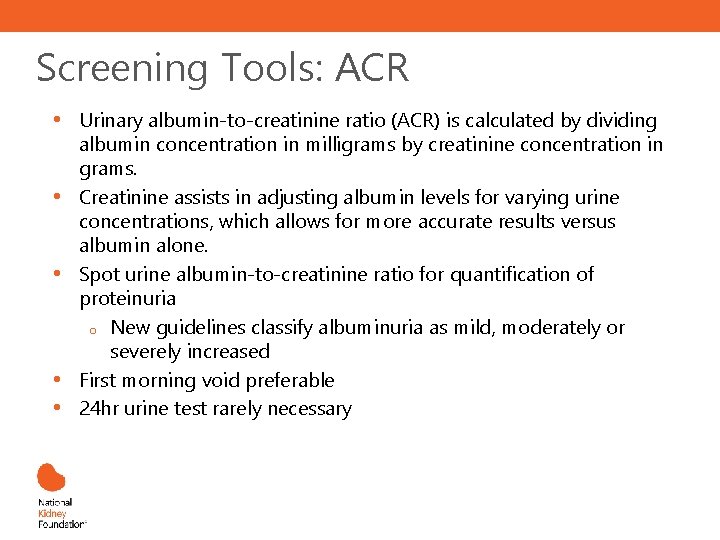 Screening Tools: ACR • • • Urinary albumin-to-creatinine ratio (ACR) is calculated by dividing