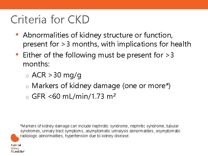 Criteria for CKD • • Abnormalities of kidney structure or function, present for >3