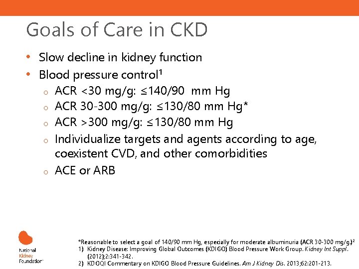 Goals of Care in CKD • • Slow decline in kidney function Blood pressure