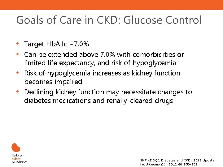 Goals of Care in CKD: Glucose Control • • Target Hb. A 1 c