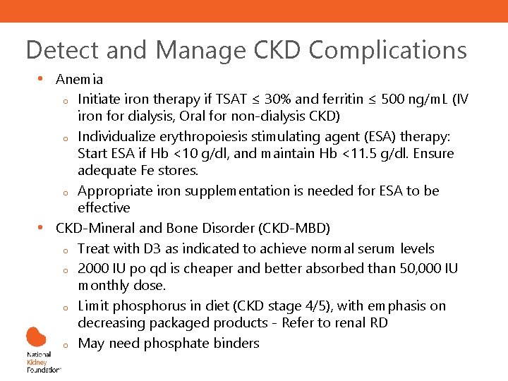 Detect and Manage CKD Complications • • Anemia o Initiate iron therapy if TSAT