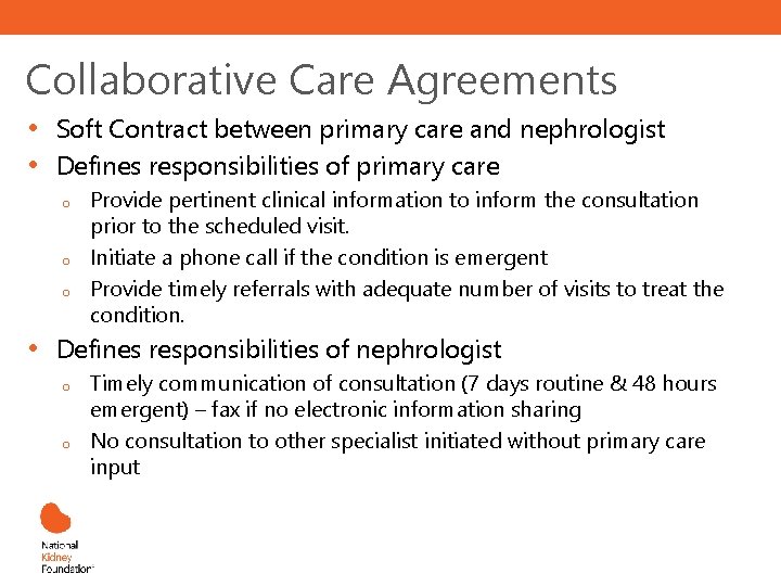 Collaborative Care Agreements • • Soft Contract between primary care and nephrologist Defines responsibilities