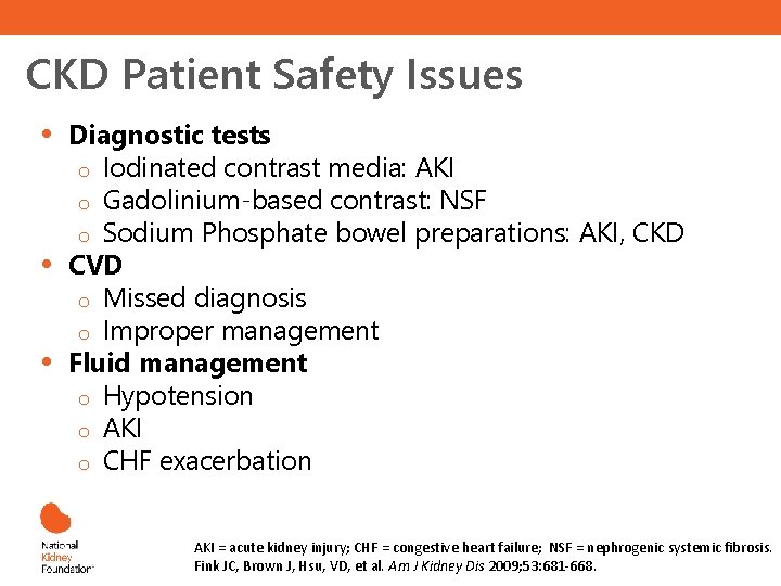 CKD Patient Safety Issues • • • Diagnostic tests o Iodinated contrast media: AKI