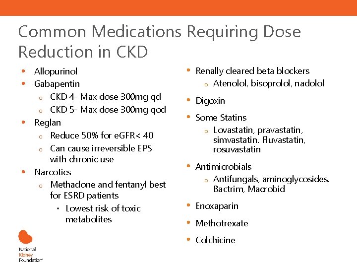 Common Medications Requiring Dose Reduction in CKD • • Allopurinol Gabapentin o CKD 4