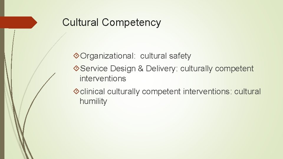 Cultural Competency Organizational: cultural safety Service Design & Delivery: culturally competent interventions clinical culturally