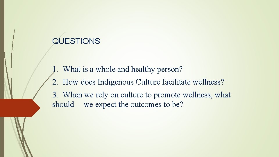 QUESTIONS 1. What is a whole and healthy person? 2. How does Indigenous Culture