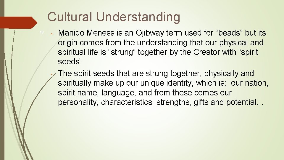 Cultural Understanding 18 • • Manido Meness is an Ojibway term used for “beads”