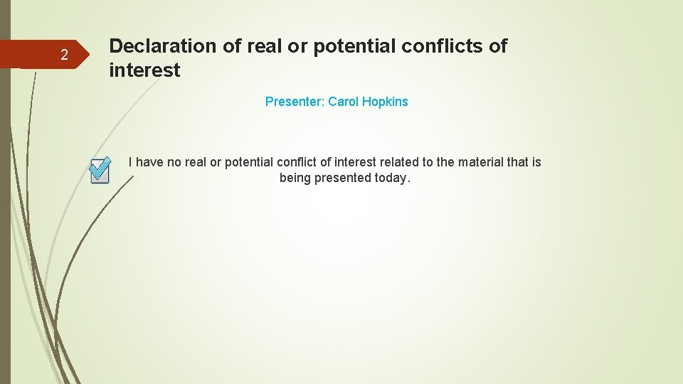 2 Declaration of real or potential conflicts of interest Presenter: Carol Hopkins I have