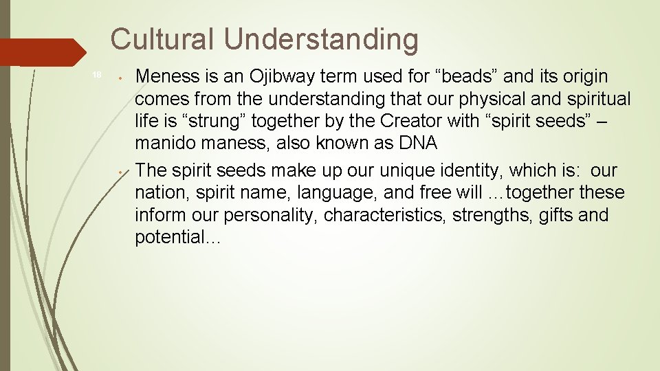 Cultural Understanding 18 • • Meness is an Ojibway term used for “beads” and