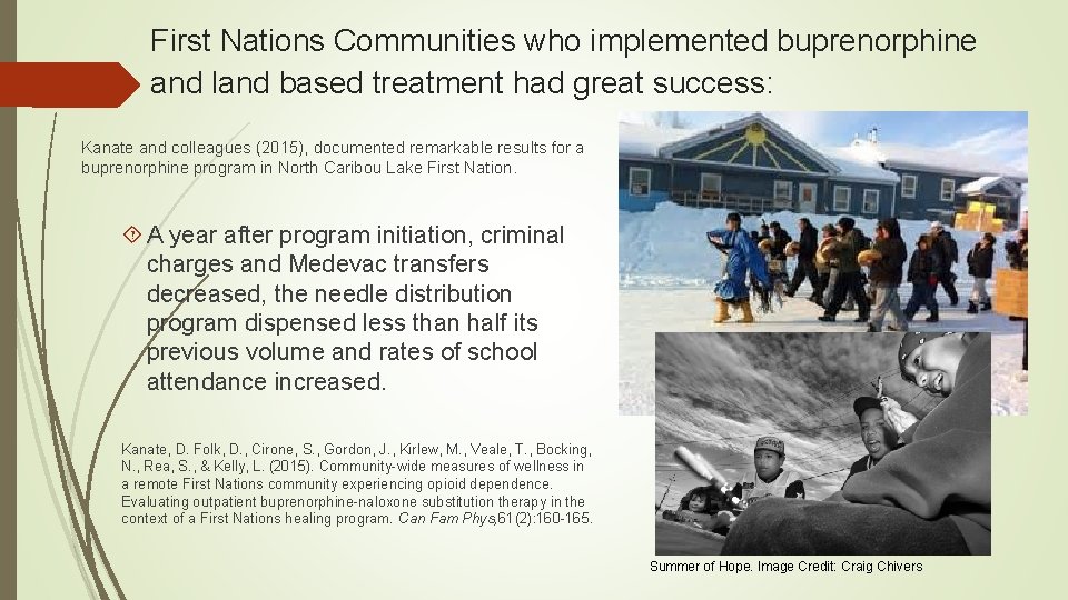 First Nations Communities who implemented buprenorphine and land based treatment had great success: Kanate