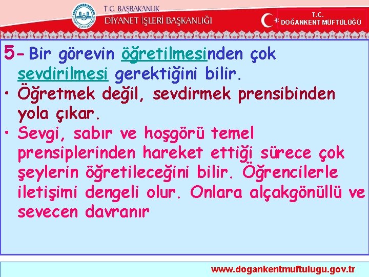  T. C. DOĞANKENT MÜFTÜLÜĞÜ 5 - Bir görevin öğretilmesinden çok sevdirilmesi gerektiğini bilir.