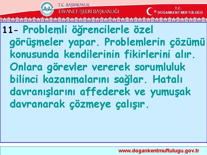  T. C. DOĞANKENT MÜFTÜLÜĞÜ 11 - Problemli öğrencilerle özel görüşmeler yapar. Problemlerin çözümü