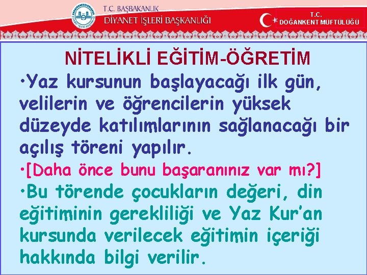  T. C. DOĞANKENT MÜFTÜLÜĞÜ NİTELİKLİ EĞİTİM-ÖĞRETİM • Yaz kursunun başlayacağı ilk gün, velilerin