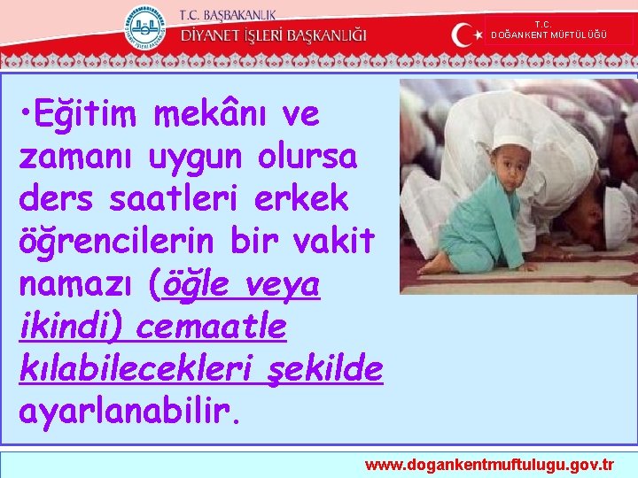  T. C. DOĞANKENT MÜFTÜLÜĞÜ • Eğitim mekânı ve zamanı uygun olursa ders saatleri