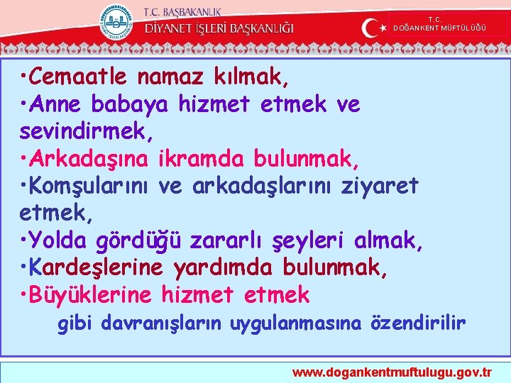  T. C. DOĞANKENT MÜFTÜLÜĞÜ • Cemaatle namaz kılmak, • Anne babaya hizmet etmek