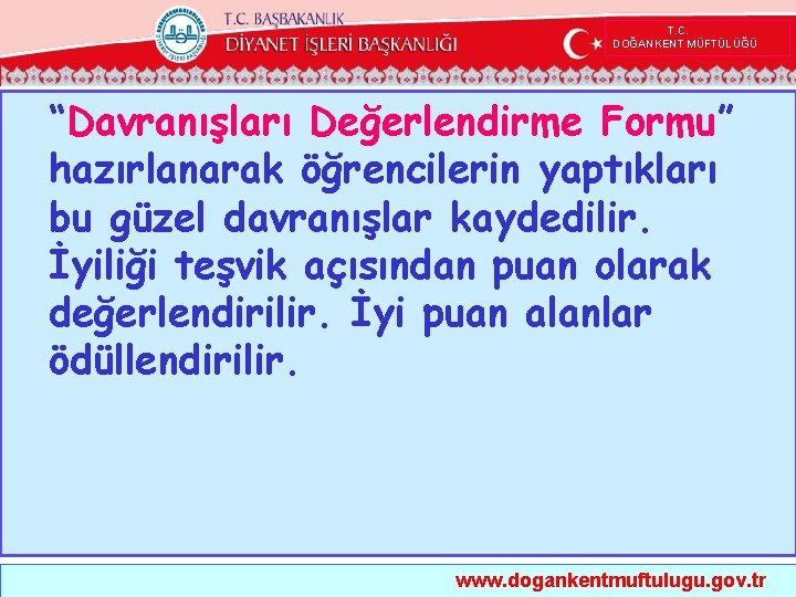  T. C. DOĞANKENT MÜFTÜLÜĞÜ “Davranışları Değerlendirme Formu” hazırlanarak öğrencilerin yaptıkları bu güzel davranışlar