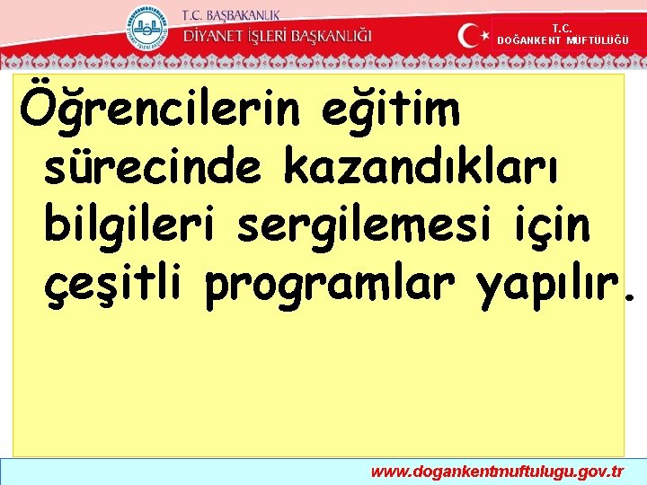  T. C. DOĞANKENT MÜFTÜLÜĞÜ Öğrencilerin eğitim sürecinde kazandıkları bilgileri sergilemesi için çeşitli programlar