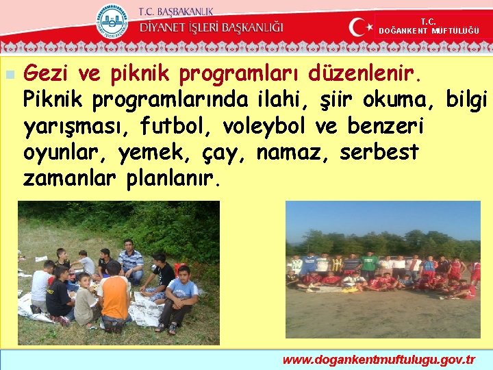  T. C. DOĞANKENT MÜFTÜLÜĞÜ n Gezi ve piknik programları düzenlenir. Piknik programlarında ilahi,