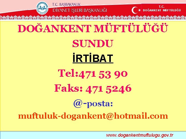  T. C. DOĞANKENT MÜFTÜLÜĞÜ SUNDU İRTİBAT Tel: 471 53 90 Faks: 471 5246