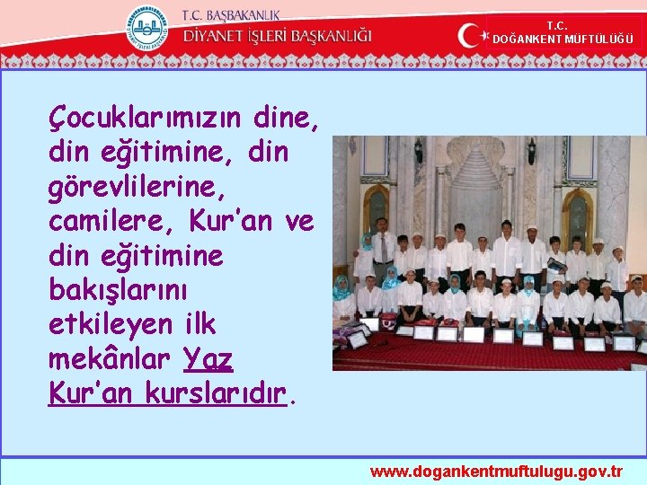  T. C. DOĞANKENT MÜFTÜLÜĞÜ Çocuklarımızın dine, din eğitimine, din görevlilerine, camilere, Kur’an ve