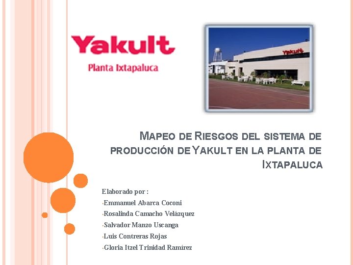 MAPEO DE RIESGOS DEL SISTEMA DE PRODUCCIÓN DE YAKULT EN LA PLANTA DE IXTAPALUCA MAPEO DE RIESGOS DEL SISTEMA DE PRODUCCIÓN DE YAKULT EN LA PLANTA DE IXTAPALUCA