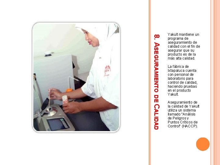 8. ASEGURAMIENTO DE CALIDAD Yakult mantiene un programa de aseguramiento de calidad con el 8. ASEGURAMIENTO DE CALIDAD Yakult mantiene un programa de aseguramiento de calidad con el