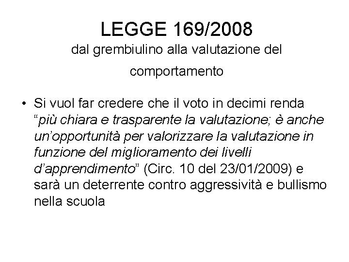 LEGGE 169/2008 dal grembiulino alla valutazione del comportamento • Si vuol far credere che