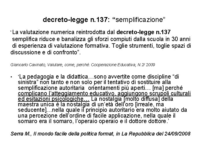 decreto-legge n. 137: “semplificazione” “La valutazione numerica reintrodotta dal decreto-legge n. 137 semplifica riduce