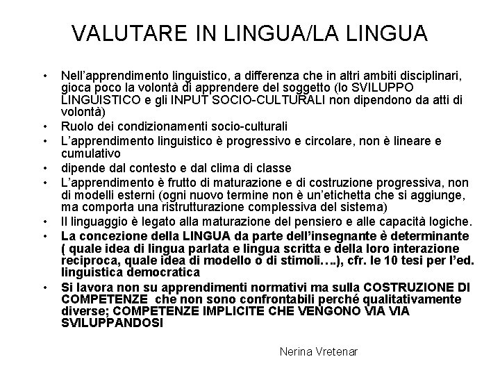 VALUTARE IN LINGUA/LA LINGUA • • Nell’apprendimento linguistico, a differenza che in altri ambiti