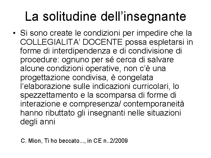 La solitudine dell’insegnante • Si sono create le condizioni per impedire che la COLLEGIALITA’