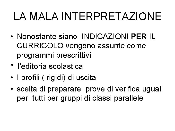 LA MALA INTERPRETAZIONE • Nonostante siano INDICAZIONI PER IL CURRICOLO vengono assunte come programmi