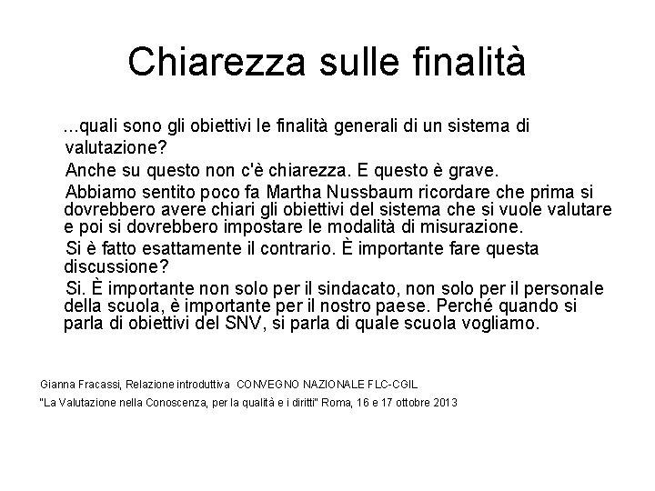 Chiarezza sulle finalità …quali sono gli obiettivi le finalità generali di un sistema di