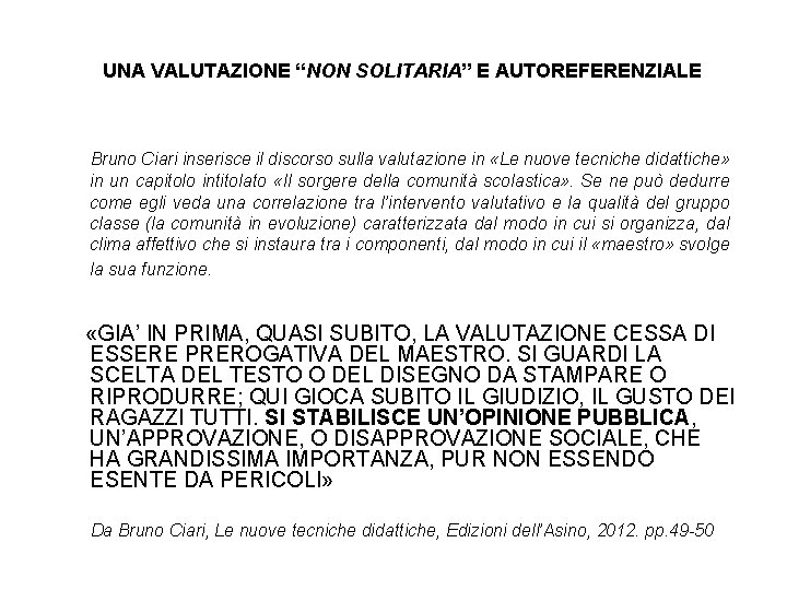 UNA VALUTAZIONE “NON SOLITARIA” E AUTOREFERENZIALE Bruno Ciari inserisce il discorso sulla valutazione in