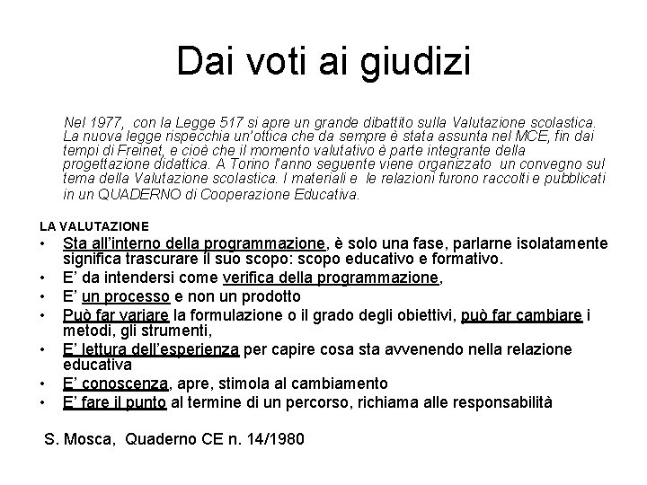 Dai voti ai giudizi Nel 1977, con la Legge 517 si apre un grande