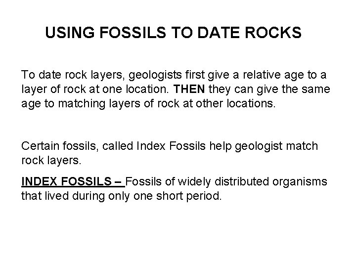 USING FOSSILS TO DATE ROCKS To date rock layers, geologists first give a relative