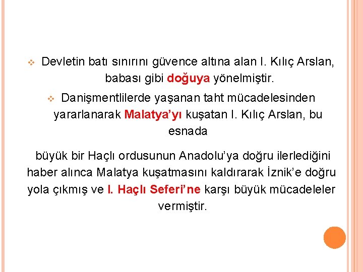  Devletin batı sınırını güvence altına alan I. Kılıç Arslan, babası gibi doğuya yönelmiştir.