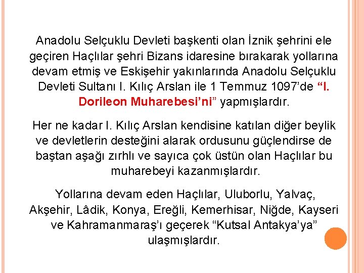 Anadolu Selçuklu Devleti başkenti olan İznik şehrini ele geçiren Haçlılar şehri Bizans idaresine bırakarak
