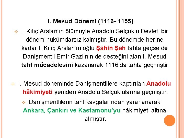 I. Mesud Dönemi (1116 - 1155) I. Kılıç Arslan’ın ölümüyle Anadolu Selçuklu Devleti bir