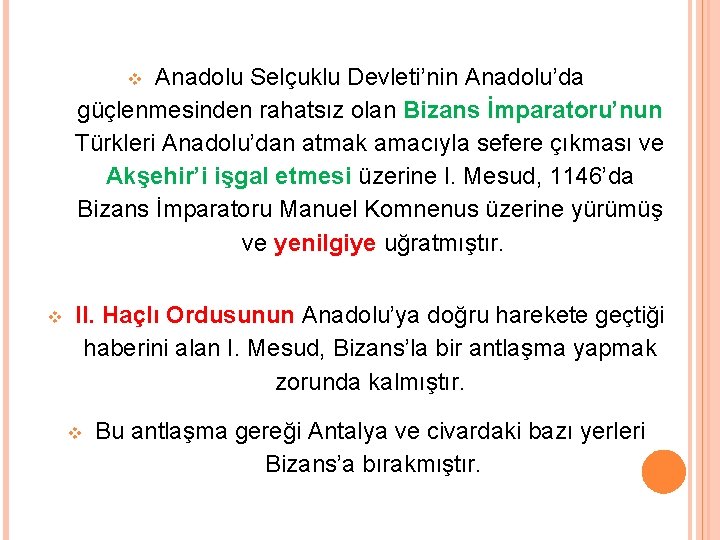 Anadolu Selçuklu Devleti’nin Anadolu’da güçlenmesinden rahatsız olan Bizans İmparatoru’nun Türkleri Anadolu’dan atmak amacıyla sefere