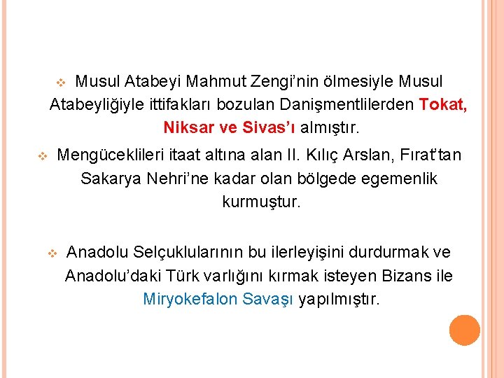 Musul Atabeyi Mahmut Zengi’nin ölmesiyle Musul Atabeyliğiyle ittifakları bozulan Danişmentlilerden Tokat, Niksar ve Sivas’ı