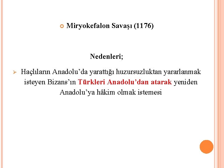  Miryokefalon Savaşı (1176) Nedenleri; Haçlıların Anadolu’da yarattığı huzursuzluktan yararlanmak isteyen Bizans’ın Türkleri Anadolu’dan