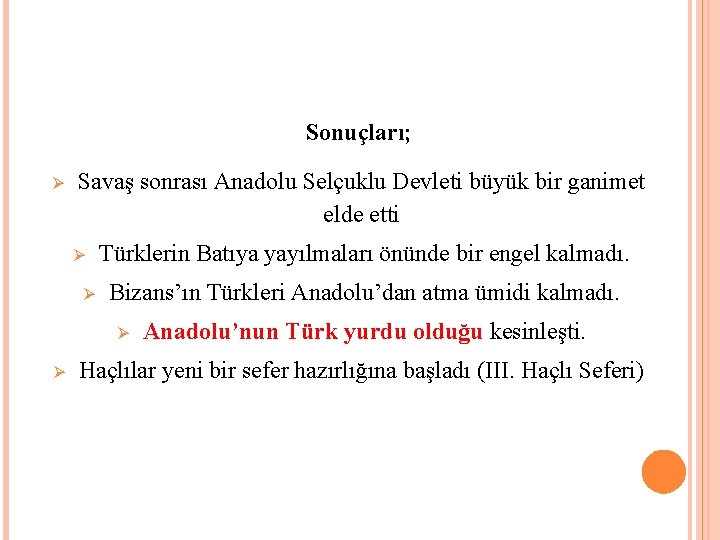 Sonuçları; Savaş sonrası Anadolu Selçuklu Devleti büyük bir ganimet elde etti Türklerin Batıya yayılmaları